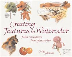 Creating Textures in Watercolor: A Guide to Painting 83 Textures from Grass to Glass to Tree Bark to Fur 0891344179 Book Cover