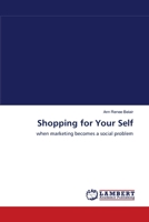 Shopping for Your Self: when marketing becomes a social problem 3838312988 Book Cover