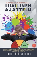 Miten Lopettaa Liiallinen Ajattelu - Lopullinen Opas Mielesi Hallitsemiseen Lisäämällä Itsetuntoa, Poistamalla Ahdistusta, Stressiä, Negatiivisuutta J B0BQR6YPC8 Book Cover