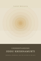 Understanding Jiddu Krishnamurti: Freedom, Awareness and the Nature of the Self B0GW8LQX3F Book Cover
