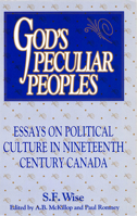 God's Peculiar Peoples: Essays on Political Culture in Nineteenth Century Canada (Carleton Library Series) 0886291739 Book Cover
