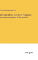 De Québec à Lima: Journal d'un Voyage dans les deux Amériques en 1858 et en 1859 3382706156 Book Cover