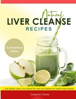Natural Liver Cleanse Recipes: Liver cleanse juices, liver cleanse tea, Liver cleanse soup, fatty liver cleanse, liver cleanse smoothie and liver cleanse vegan recipes 1074993667 Book Cover