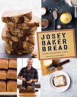 Josey Baker Bread: Get Baking - Make Awesome Bread - Share the Loaves (Cookbook for Bakers, Easy Book about Bread-Making) 1452113688 Book Cover