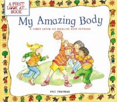 My Amazing Body: A First Look at Health and Fitness 0764121197 Book Cover