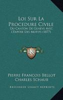 Loi Sur La Procedure Civile: Du Canton De Geneve Avec L'Expose Des Motifs (1877) 1161006486 Book Cover