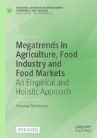 Megatrends in Agriculture, Food Industry and Food Markets: An Empirical and Holistic Approach (Palgrave Advances in Bioeconomy: Economics and Policies) 3031581547 Book Cover