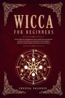 Wicca For Beginners: Your Complete Handbook of Wiccan Beliefs and History: A Made Easy Guide to Learn How to Use Candles, Crystals, Runes, Herbs, Magic Rituals and Spells 1693600803 Book Cover