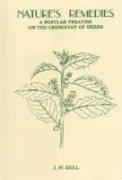 Nature's Remedies - A Popular Treatise on the Chemistry of Herbs - Their Curative Powers and use in Cosmetics, Culinary Preparations, Wine and Liqueurs, Etc 1447446275 Book Cover