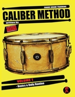 CALIBER METHOD - VOLUME 1: BASICS & DAILY ROUTINE (CALIBER METHOD (E) - SNARE DRUM TRAINING B094L3G6XC Book Cover