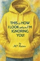 This is How I Look when I'm Ignoring You! B0GVLSYFQQ Book Cover