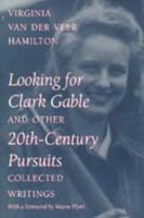 Looking for Clark Gable and Other 20th-Century Pursuits: Collected Writings 0817308342 Book Cover