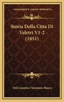 Storia Della Citta Di Veletri V1-2 (1851) 1166806073 Book Cover