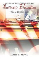The Team Exercise Guide to Business Education 1449049109 Book Cover