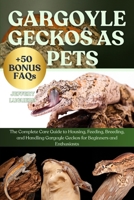 GARGOYLE GECKOS AS PETS: The Complete Care Guide to Housing, Feeding, Breeding, and Handling Gargoyle Geckos for Beginners and Enthusiasts B0FJSG4VRZ Book Cover