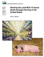 Working the Land with 10 Acres: Small Acreage Farming in the United States 1502375826 Book Cover