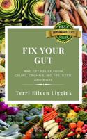 Fix Your Gut: And get relief from Celiac, Crohn's, IBD, IBS, GERD, and more 1736686623 Book Cover