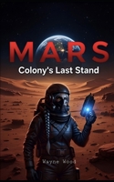 Mars: Colony's Last Stand B0G49C5KRC Book Cover