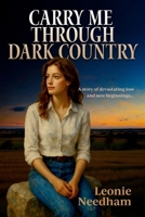 Carry Me Through Dark Country: A story of devastating loss and new beginnings 1764082850 Book Cover