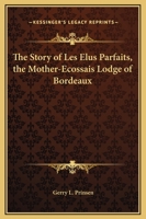 The Story of Les Elus Parfaits, the Mother-Ecossais Lodge of Bordeaux 116920001X Book Cover