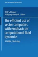 The Efficient Use of Vector Computers with Emphasis on Computational Fluid Dynamics: A GAMM-Workshop 3528080868 Book Cover