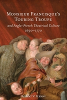 Monsieur Francisque's Touring Troupe and Anglo-French Theatrical Culture, 1690-1770 1837652422 Book Cover
