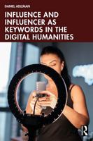 Influence and Influencer as Keywords in the Digital Humanities 1032849959 Book Cover