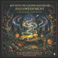 The Boy with the Golden Skateboard Halloween Night: A Little Magic, A Lot of Fun B0H2S47BCV Book Cover