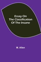 Essay on the Classification of the Insane 9354943497 Book Cover