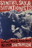 Synths, Sax and Situationists: The French Musical Underground 1968-1978 0645492809 Book Cover