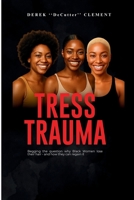 TRESS TRAUMA: Begging the question why Black Women lose their hair — and how they can regain it (AFRODOM SERIES 2) B0GHT2H7K3 Book Cover