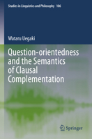 Question-orientedness and the Semantics of Clausal Complementation (Studies in Linguistics and Philosophy, 106) 303115942X Book Cover