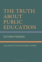 The Truth About Public Education: A Blueprint for Educational Change B0GSRYMGCN Book Cover