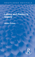 Labour and Politics in Nigeria (Routledge Revivals) 1032703326 Book Cover