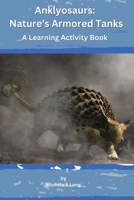 Ankylosaurs: Nature's Armored Tanks: A Learning Activity Book B0CDNSD5KH Book Cover