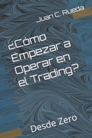 ¿Cómo Empezar a Operar en el Trading?: Desde Zero (Spanish Edition) B0CK3ZHD5N Book Cover