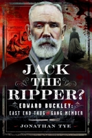Jack the Ripper?: Edward Buckley: East End Thug and Gang Member 1036115682 Book Cover