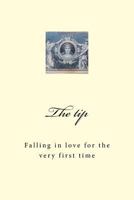 The Tip: Falling in Love for the Very First Time 1517621895 Book Cover