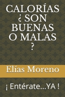 CALORÍAS ¿ SON BUENAS O MALAS ?: ¡ Entérate...YA ! B087SGC5PY Book Cover