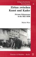 Zirkus Zwischen Kunst Und Kader: Privates Zirkuswesen in Der Sbz/DDR 3428104870 Book Cover
