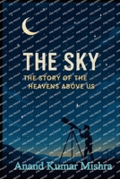 THE SKY- THE STORY OF THE HEAVENS ABOVE US B0FW5MHVFB Book Cover