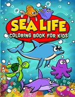 Sea Life Coloring Book For Kids: Ocean Coloring Book For Kids Best Coloring Book For Boys and Girls Filled with Cute Ocean Animals, Dolphins, Squid, Lobsters, Star Fish and all Kinds Of Fish. 1692183710 Book Cover