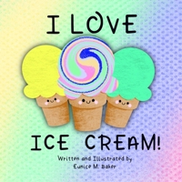 I Love Ice Cream! B0915V5GNK Book Cover