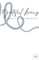 Grateful Living: The Power of Appreciation and Joy B0BYM6XHQF Book Cover