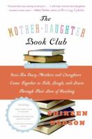 The Mother-Daughter Book Club Rev Ed.: How Ten Busy Mothers and Daughters Came Together to Talk, Laugh, and Learn Through Their Love of Reading 0060952423 Book Cover