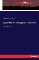Geschichte des Herzogtums Steiermark: Siebenter Teil 3742807900 Book Cover