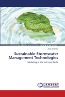 Sustainable Stormwater Management Technologies: Modeling at the Lot Level Scale 3838303024 Book Cover