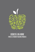 Exercise Log Book Fitness & Strength Tracking Progress: Green Apple & Fruits Themed 90 Day Goal Setting & Workout Tracker for Fitness & Weight Loss 1698594372 Book Cover