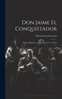 Don Jaime el Conquistador: Drama histórico en cinco actos y en verso 1021956392 Book Cover
