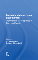 Involuntary Migration And Resettlement: The Problems And Responses Of Dislocated People 0367172305 Book Cover